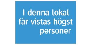 Informationsskylt I denna lokal får vistas högst... personer